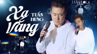 XA VẮNG  TUẤN HƯNG live at Lululola [upl. by Nosnehpets]