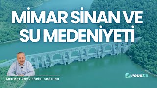 Mimar Sinan ve Su Medeniyeti  Eğrisi Doğrusu  Mehmet Koç [upl. by Aynna318]