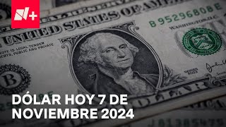 Así el precio del dólar hoy jueves 7 de noviembre de 2024  Despierta [upl. by Azil21]