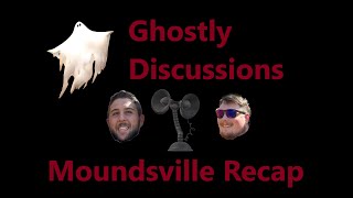 Ghostly Discussions Moundsville Recap [upl. by Astera]