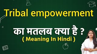 Tribal empowerment meaning in hindi  Tribal empowerment ka matlab kya hota hai  Word meaning [upl. by Anaehs275]