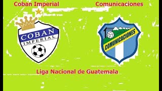 Coban Imperial vs Comunicaciones I Liga Nacional de Guatemala 2024 Cuartos de Final vuelta [upl. by Llehcear]