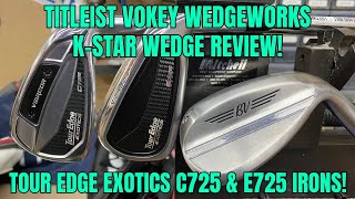 Titleist Vokey WedgeWorks KStar Wedge Review New Tour Edge 725 Irons [upl. by Behn]