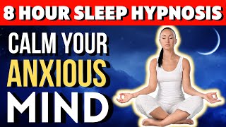 Calm Your Anxious Mind Sleep Hypnosis  8 Hour Dark Screen  Female Voice Anxiety Guided Meditation [upl. by Ellehcen508]