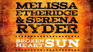 Melissa Etheridge amp Serena Ryder  Broken Heart Sun Audio [upl. by Abroms]