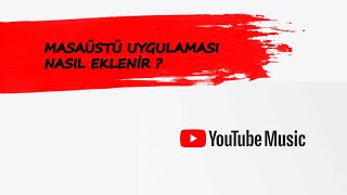 YouTube Müzik Masaüstü uygulaması nasıl eklenir  Windows için Youtube Müzik [upl. by Zadack317]