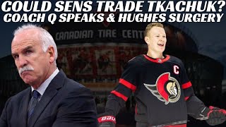 NHL Trade Rumours  Could Sens Trade Tkachuk Joel Quennville Speaks Hughes amp Xhekaj Surgeries [upl. by Alisan685]