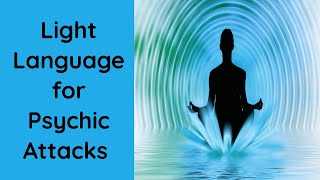 Light Language for Psychic Attacks [upl. by Atrice47]