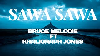 Sawa Sawa LYRICS BY Bruce Melodie ft Khaligraph Jones [upl. by Lednek176]