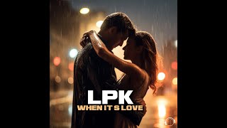 LPK  When Its Love Official Video [upl. by Sitoiganap582]