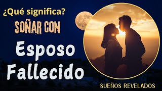 SOÑAR con ESPOSO fallecido  Significado de los SUEÑOS [upl. by Matthus]