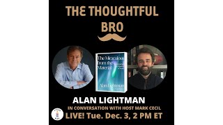 Alan Lightman On The Thoughtful Bro [upl. by Fiann]