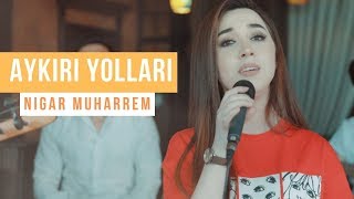 Aykiri yollari  Nigar Muharrem Akustik 2019 [upl. by Anomis12]