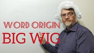 English Tutor Nick P Word Origins 88 Big Wig [upl. by Peonir324]