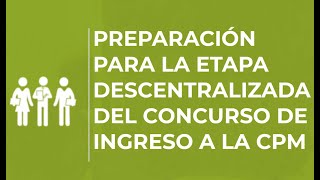 MÓDULO 2 PREPARACIÓN PARA LA ETAPA DESCENTRALIZADA DEL CONCURSO DE INGRESO A LA CPM [upl. by Kemeny559]