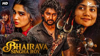 Nanis BHAIRAVA SINGHA ROY 2024 New Released Full Hindi Dubbed Movie  Sai Pallavi Krithi Shetty [upl. by Irami]