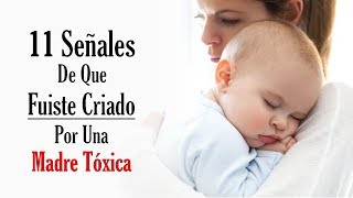 11 Señales De Que Fuiste Criado Por Una Madre Tóxica [upl. by Casabonne961]