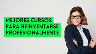 ⭐ MEJORES CURSOS PARA REINVENTARSE PROFESIONALMENTE ⭐ ¡CON CERTIFICADOS [upl. by Pilihp630]