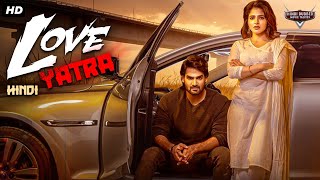 LOVE YATRA  Hindi Dubbed Full Movie  Kartikeya Gummakonda Simrat Kaur  South Romantic Movie [upl. by Ahsaet]