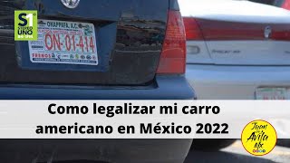 ¿ Que necesito para legalizar mi carro americano en México en 2022   JuanDeAvilaMX  Feb 2022 [upl. by Ylellan794]