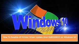 How To Resolve HP Printer Driver Update Error 0x80240017 on Windows 10 [upl. by Doxia]