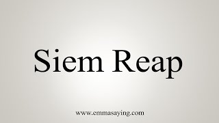 How To Say Siem Reap [upl. by Duarte]