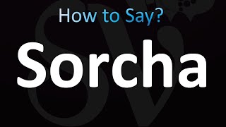 How to Pronounce Sorcha CORRECTLY [upl. by Nallid]