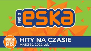 ESKA Hity na Czasie Marzec 2022 vol1  oficjalny mix Radia ESKA [upl. by Eluj457]