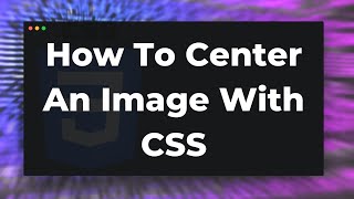 How to Center Align Image in HTML CSS [upl. by Yehs]