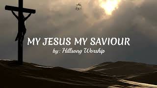 My Jesus My Saviour By Hillsong Worship  Christian Worship Song With Lyrics [upl. by Lebna]