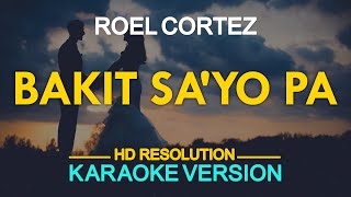 BAKIT SAYO PA  Roel Cortez KARAOKE Version [upl. by Muriah]