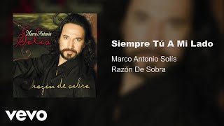 Marco Antonio Solís  Siempre Tu A Mi Lado Audio [upl. by Sanburn794]