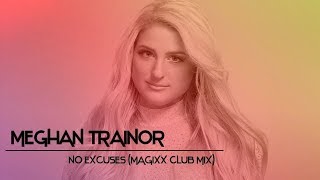 Meghan Trainor  No Excuses MAGIXX Club Mix [upl. by Brier268]