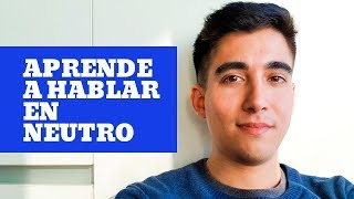 CÓMO HABLAR EN NEUTRO FACIL  TUTORIAL  TIPS [upl. by Eldnek]