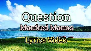 Question  Manfred Manns Lyrics Video [upl. by Olnee]