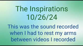 The Inspirations 102624 sound recording between videos [upl. by Ludovick268]