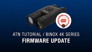 Firmware Update for ATN BinoX 4K  How To Guide [upl. by Giguere]