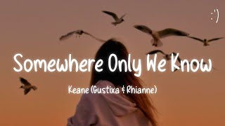 Keane  Somewhere Only We Know Lyrics Gustixa amp Rhianne [upl. by Bannister]