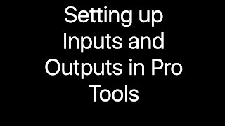 Setting up Inputs and Outputs in Pro Tools [upl. by Patterson]