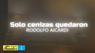 SOLO CENIZAS QUEDARON  Rodolfo Aicardi Video Letra [upl. by Aley929]