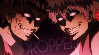 Gintama AMV  ＤＲＯＰＰＥＤ [upl. by Mendelsohn89]