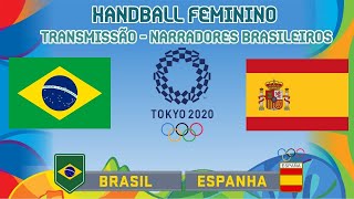 BRASIL x ESPANHA  HANDEBOL FEMININO ⚽  NARRAÇÃO AO VIVO 28072021 [upl. by Owades]