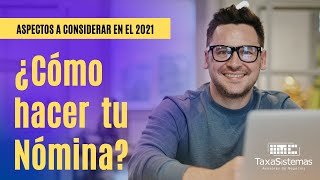 ¿Cómo hacer tu Nómina  Aspectos a considerar en el 2021 [upl. by Harrod263]