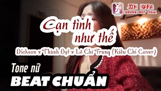 🎤 Karaoke 🎼【Tone nữ】Cạn tình như thế  Dickson Thành Đạt Lê Chí Trung Kiều Chi Cover CTNT Jin Ka [upl. by Rinee]