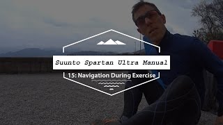 Suunto Spartan Ultra ManualHowto 15 Navigation During Exercise [upl. by Anaigroeg]