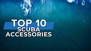 Top 10 Scuba Diving Accessories  scuba top10  ScubaDiverMagazine [upl. by Dar617]