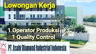 Loker Terbaru Operator Produksi Dan Quality Control PT ASAHI DIAMOND INDUSTRIAL INDONESIA [upl. by Atekihs]