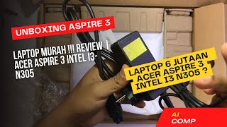 LAPTOP MURAH  Review dan Unboxing Acer Aspire 3 Intel i3N305 [upl. by Ydeh363]