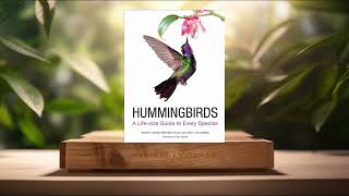 Review Hummingbirds A Lifesize Guide to Every Species Michael Fogden Summarized [upl. by Bird]