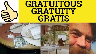 🔵 Gratuitous Gratuity Gratis  Gratuitous Meaning  Gratuity Examples Gratis Definition [upl. by Raknahs]